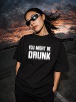 You Might Be Drunk Graphic Oversized Black T-Shirt