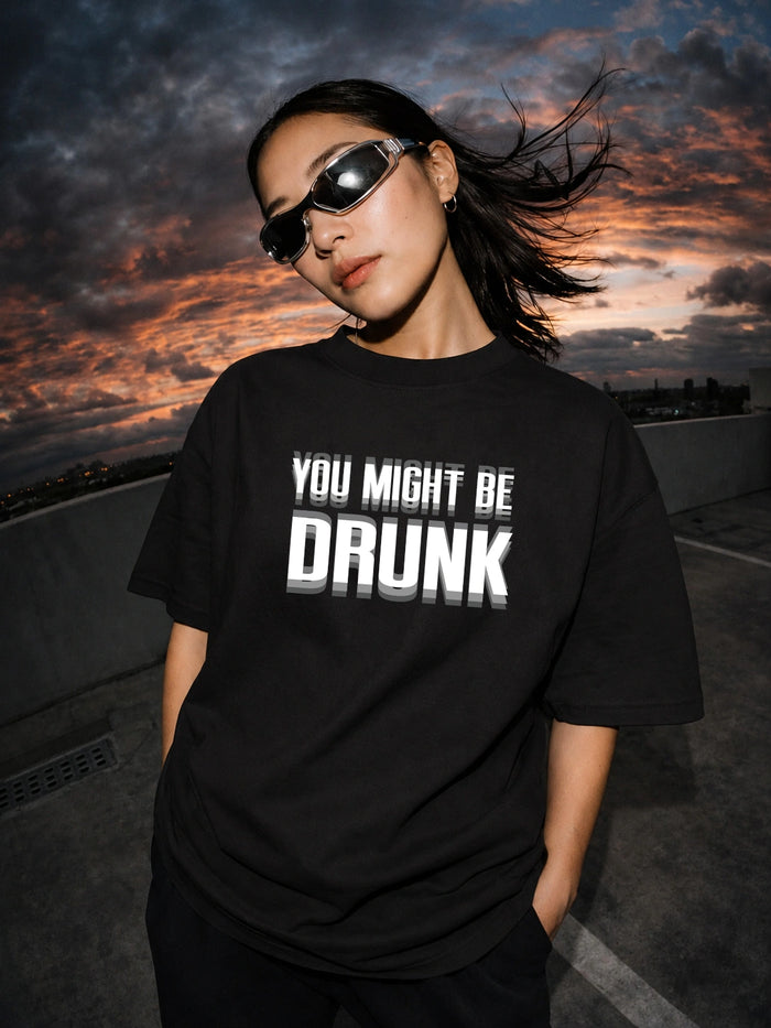 You Might Be Drunk Graphic Oversized Black T-Shirt